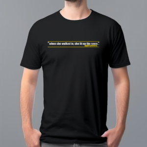 When she walked in, she lit up the room